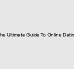 The Ultimate Guide To Online Dating